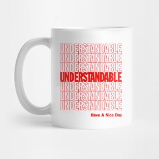 Understandable Have A Nice Day Mug